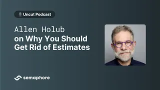Allen Holub on Why You Should Get Rid of Estimates