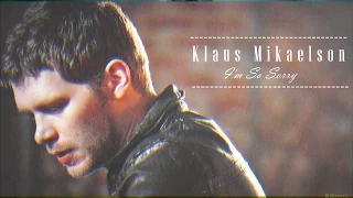 ►  Klaus Mikaelson | I'm So Sorry