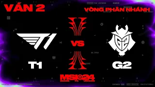 T1 vs G2 | Ván 2 | MSI 2024 - Vòng Phân Nhánh | 17.05.2024