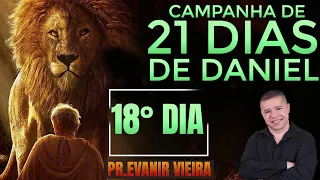 18º dia da campanha de 21 dias de Daniel com Pastor Evanir Vieira