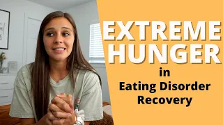 Dealing With EXTREME HUNGER in Eating Disorder Recovery