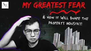 My Greatest Fear & How It Will Shape The Property Industry!