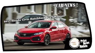 Watch Now !!! 2017 Honda Civic Hatchback 1 5T Manual Price & Spec