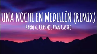 KAROL G, Cris Mj, Ryan Castro - UNA NOCHE EN MEDELLIN (REMIX) (Letra/Lyrics)
