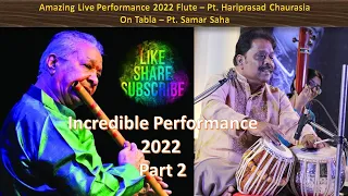 Part 2 Best live performance 2022_On Flute - Pt. Hariprasad Chaurasia_on Tabla - Pt. Samar Saha