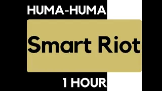 Huma-Huma - Smart Riot [1 HOUR Loop]