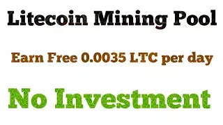 Litecoin Mining POOL | Earn Free 0.0035 LTC per day | No Investment