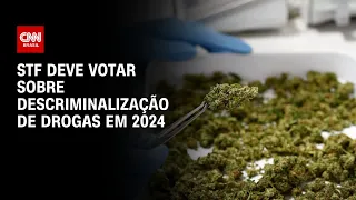 STF deve votar sobre descriminalização de drogas em 2024 | LIVE CNN