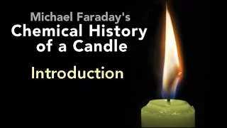 Introduction: The Chemical History of a Candle by Michael Faraday (1/6)