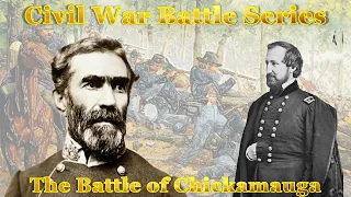 Civil War Battle Series: The Battle of Chickamauga, Bragg and Rosecrans Duke it Out in Tennesse