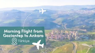 Morning Flight from Gaziantep Oğuzeli Airport to Ankara Esenboğa Airport