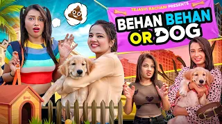 Behan Behan Or Dog || Tejasvi Bachani