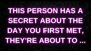 THIS PERSON HAS A SECRET ABOUT THE DAY YOU FIRST MET, THEY'RE ABOUT TO... 💌messages of  heartfelt