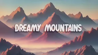 Dreamy mountains |✨ lofi hip hop mix | deep focus | relaxing & study music