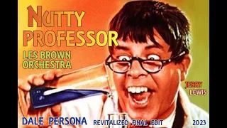 NUTTY PROFESSOR -JERRY LEWIS- LES BROWN ORCHESTRA- DALE PERSONA -REVITALIZED FINAL EDIT 2023