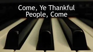 Come, Ye Thankful People, Come - piano instrumental hymn with lyrics