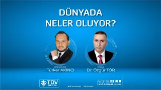 Dünyada Neler Oluyor? Türker Akıncı - Dr. Özgür Tör