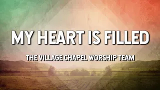My Heart is Filled - The Village Chapel Worship Team