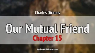 Our Mutual Friend Audiobook Chapter 15