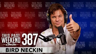 Bird Neckin | This Past Weekend w/ Theo Von #387