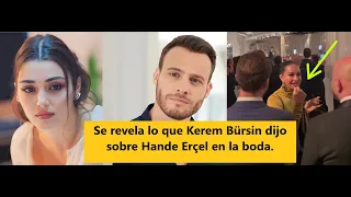 What Kerem Bürsin said about Hande Erçel at the wedding is revealed... Here are the details