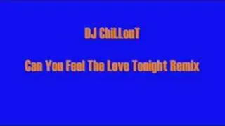 DJ ChiLLouT - Can You Feel The Love Tonight Remix