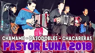 PASTOR LUNA 2018 - CHAMAME, PASODOBLES Y CHACARERAS