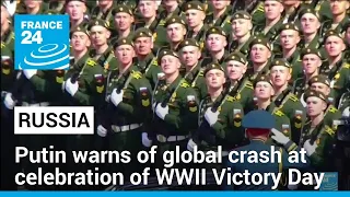 Putin warns of global crash at celebration of Russia's WWII Victory Day • FRANCE 24 English