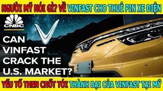 NGƯỜI MỸ NÓI GÌ VỀ VINFAST CHO THUÊ PIN XE Ô TÔ ĐIỆN - YẾU TỐ THÀNH BẠI TRÊN ĐẤT MỸ