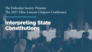 Interpreting State Constitutions [2021 Ohio Chapters Conference]