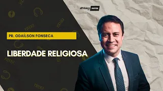 LIBERDADE RELIGIOSA - Pr. Odailson Fonseca - Além dos Fatos #202