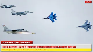 Russia is Nervous : NATO F-16 Fighter Jets Intercept Russia Fighters Jets above Baltic Sea