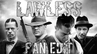 LAWLESS  (2012) EDIT