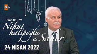 Nihat Hatipoğlu ile Sahur 24 Nisan 2022