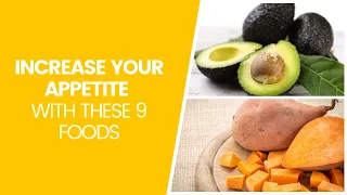 Increase Your Appetite With These 9 Foods