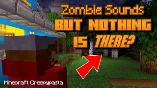 If You Hear Zombie Sounds But Nothing is There! Minecraft Creepypasta
