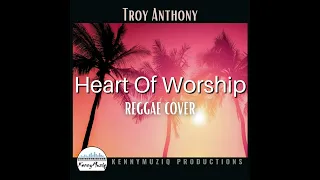 The Heart Of Worship - REGGAE REMIX (Matt Redman) Troy Anthony Cover | KennyMuziq Productions