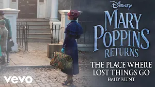 Emily Blunt - The Place Where Lost Things Go (From "Mary Poppins Returns"/Official Audio)