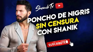 Poncho de Nigris sin censura con Shanik | PROGRAMA COMPLETO | 02/05/24