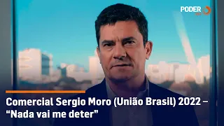 Comercial Sergio Moro (União Brasil) 2022 – “Nada vai me deter”