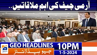 Geo Headlines 10 PM | Army Chief Big Meetings | 1 May 2024