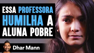 Essa Professora Humilha A Sua Aluna Pobre E Logo Se Arrepende | Dhar Mann