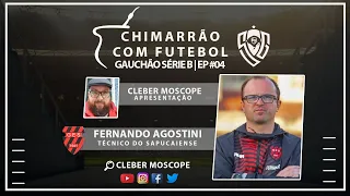 CHIMARRÃO COM FUTEBOL | GAUCHÃO SÉRIE B 2022 | FERNANDO AGOSTINI - SAPUCAIENSE