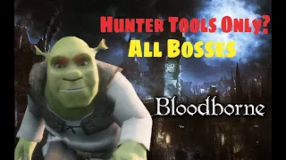 Can You Beat Bloodborne Only Using Hunter Tools?