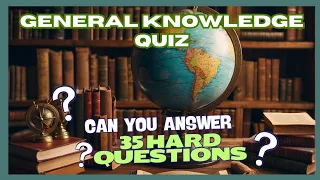 GENERAL KNOWLEDGE TRIVIA | 35 question quiz
