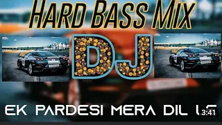 Ek pardesi Mera Dil Le Gaga JBL Hard Mix DJ Akter