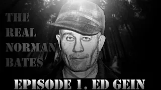 Episode 1: Ed Gein. The Real Life Norman Bates!