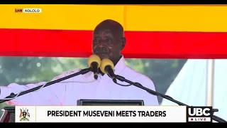 MUSEVENI ASSURES TRADERS, NO IMPORT TAX ON PRODUCTS BOUGHT FROM FACTORIES IN WITHIN THE STATE