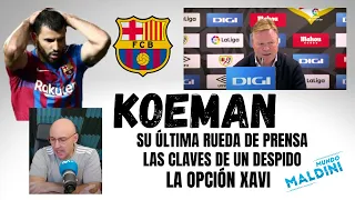 KOEMAN OUT, SU ÚLTIMA RUEDA DE PRENSA EN LA QUE DEJÓ COSAS CLARAS. OPCIÓN XAVI EN EL BARCELONA