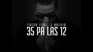 Fuego ft J Balvin- 35 pa las12 (Dir.by oliver soto)